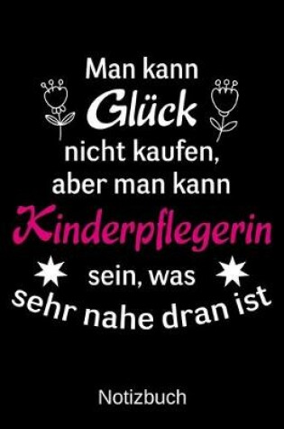 Cover of Man kann Glück nicht kaufen, aber man kann Kinderpflegerin sein, was sehr nahe dran ist.