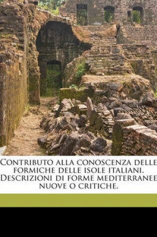 Cover of Contributo Alla Conoscenza Delle Formiche Delle Isole Italiani. Descrizioni Di Forme Mediterranee Nuove O Critiche.