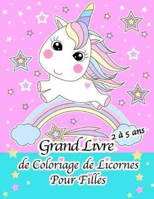 Book cover for Grand Livre de Coloriage de Licornes Pour Filles de 2 a 5 Ans