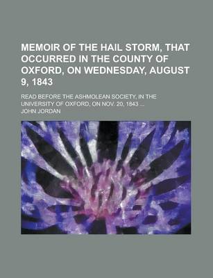 Book cover for Memoir of the Hail Storm, That Occurred in the County of Oxford, on Wednesday, August 9, 1843; Read Before the Ashmolean Society, in the University of Oxford, on Nov. 20, 1843 ...