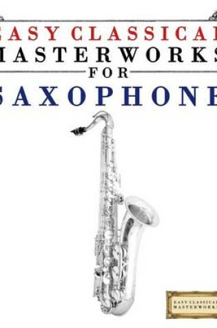 Cover of Easy Classical Masterworks for Saxophone