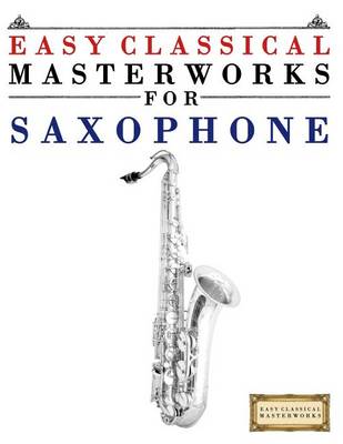 Book cover for Easy Classical Masterworks for Saxophone