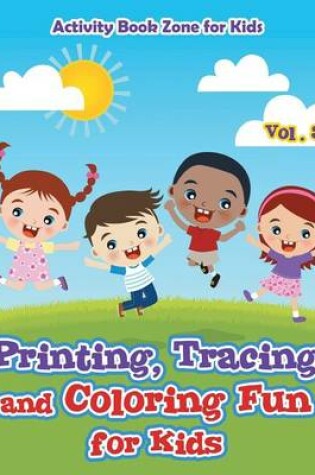 Cover of Printing, Tracing and Coloring Fun for Kids - Vol. 3