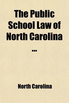 Book cover for The Public School Law of North Carolina; Issued from the Office of Superintendent of Public Instruction