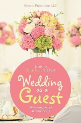 Cover of How to Have Fun at Every Wedding as a Guest