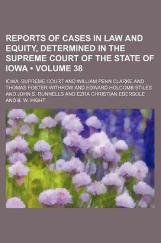 Cover of Reports of Cases in Law and Equity, Determined in the Supreme Court of the State of Iowa (Volume 38)