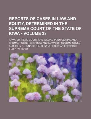 Book cover for Reports of Cases in Law and Equity, Determined in the Supreme Court of the State of Iowa (Volume 38)