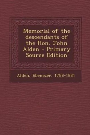 Cover of Memorial of the Descendants of the Hon. John Alden - Primary Source Edition