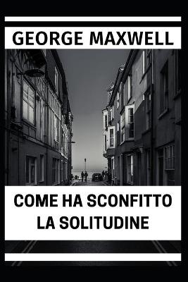 Book cover for Come Ha Sconfitto La Solitudine