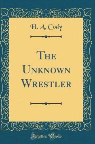 Cover of The Unknown Wrestler (Classic Reprint)