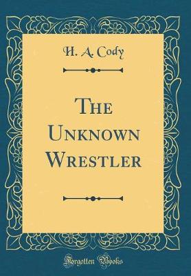 Book cover for The Unknown Wrestler (Classic Reprint)