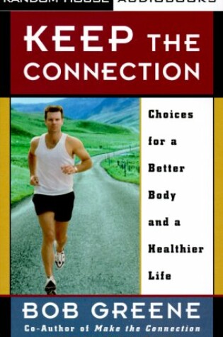 Cover of Keep the Connection: Choices for a Better Body and a Healthier Life