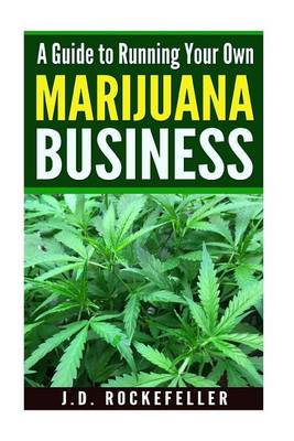 Book cover for A Guide to Running Your Own Marijuana Business