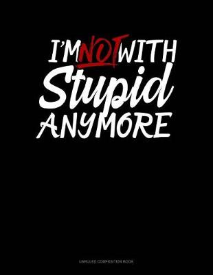 Book cover for I'm Not with Stupid Anymore