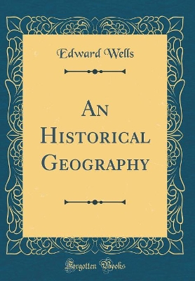Book cover for An Historical Geography (Classic Reprint)