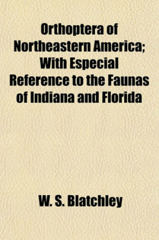 Cover of Orthoptera of Northeastern America; With Especial Reference to the Faunas of Indiana and Florida