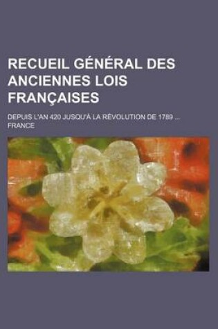 Cover of Recueil General Des Anciennes Lois Francaises (9); Depuis L'An 420 Jusqu'a La Revolution de 1789