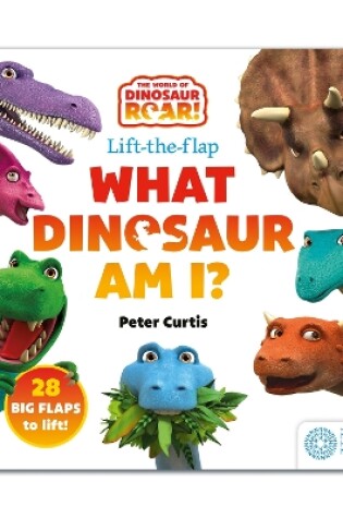 Cover of The World of Dinosaur Roar!: What Dinosaur Am I?