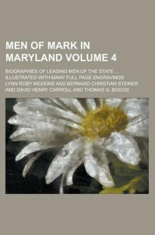 Cover of Men of Mark in Maryland; Biographies of Leading Men of the State ... Illustrated with Many Full Page Engravings Volume 4