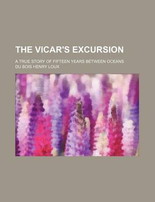 Book cover for The Vicar's Excursion; A True Story of Fifteen Years Between Oceans