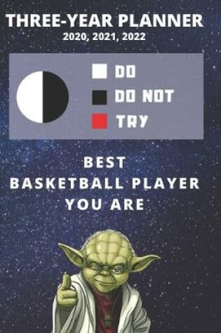 Cover of 3 Year Monthly Planner For 2020, 2021, 2022 - Best Gift For Basketball Player - Funny Yoda Quote Appointment Book - Three Years Weekly Agenda Logbook For Team or Baller