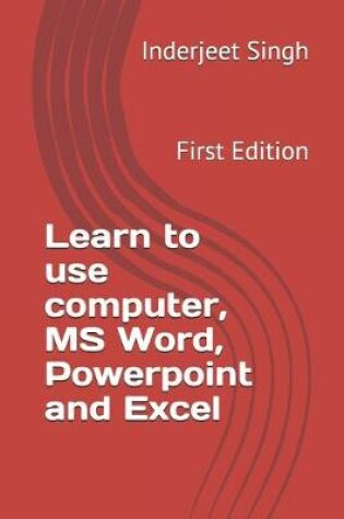 Cover of Learn to use Computer, MS Word, Powerpoint and Excel