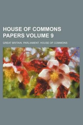 Cover of House of Commons Papers Volume 9