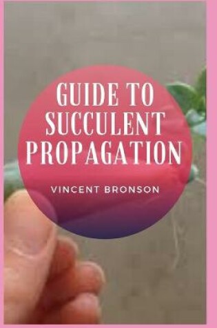 Cover of Guide to Succulent Propagation