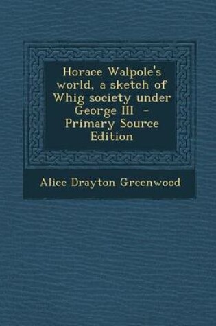 Cover of Horace Walpole's World, a Sketch of Whig Society Under George III