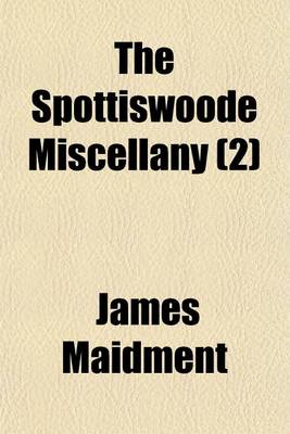 Book cover for The Spottiswoode Miscellany Volume 2; A Collection of Original Papers and Tracts, Illustrative Chiefly of the Civil and Ecclesiastical History of Scotland