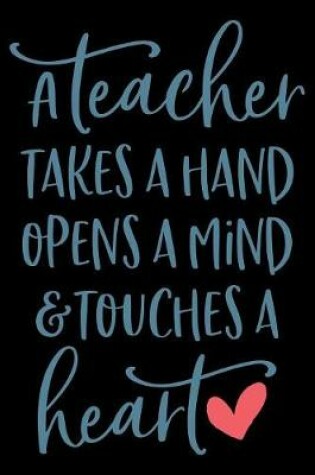 Cover of A Teacher Takes a Hand Opens a Mind & Touches a Heart