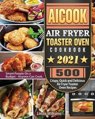 Book cover for AICOOK Air Fryer Toaster Oven Cookbook 2021