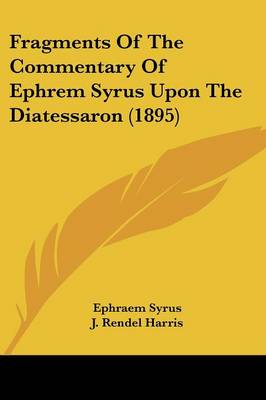 Book cover for Fragments of the Commentary of Ephrem Syrus Upon the Diatessaron (1895)