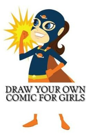 Cover of Draw Your Own Comic For Girls