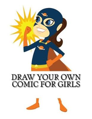 Cover of Draw Your Own Comic For Girls