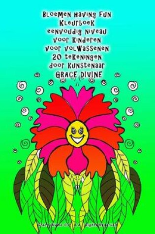 Cover of Bloemen having fun Kleurboek eenvoudig niveau voor kinderen voor volwassenen 20 tekeningen door kunstenaar Grace Divine