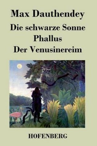 Cover of Die schwarze Sonne / Phallus / Der Venusinereim