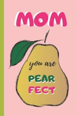 Cover of Mom, You Are Pearfect