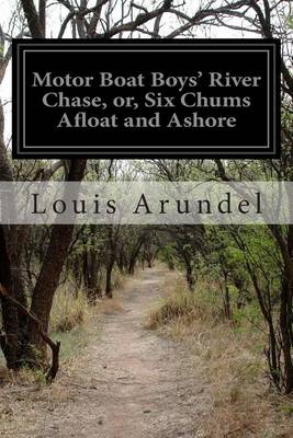 Book cover for Motor Boat Boys' River Chase, or, Six Chums Afloat and Ashore