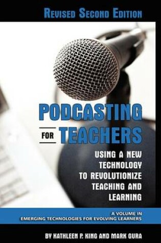 Cover of Podcasting for Teachers Using a New Technology to Revolutionize Teaching and Learning (Revised Second Edition)