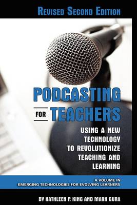 Book cover for Podcasting for Teachers Using a New Technology to Revolutionize Teaching and Learning (Revised Second Edition)