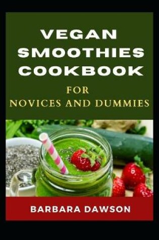 Cover of Vegan Smoothies Cookbook For Novices and Dummies