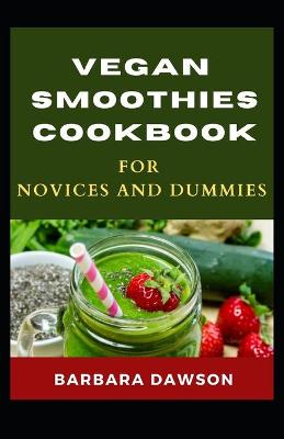 Book cover for Vegan Smoothies Cookbook For Novices and Dummies