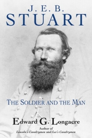 Cover of J. E. B. Stuart: The Soldier and the Man