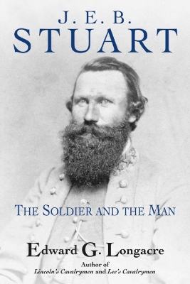 Book cover for J. E. B. Stuart: The Soldier and the Man