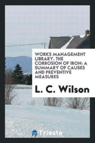 Cover of Works Management Library. the Corrosion of Iron