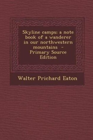 Cover of Skyline Camps; A Note Book of a Wanderer in Our Northwestern Mountains