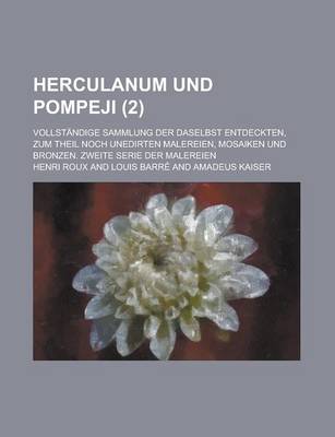 Book cover for Herculanum Und Pompeji; Vollstandige Sammlung Der Daselbst Entdeckten, Zum Theil Noch Unedirten Malereien, Mosaiken Und Bronzen. Zweite Serie Der Malereien (2)