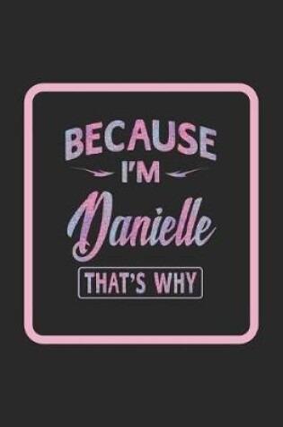 Cover of Because I'm Danielle That's Why