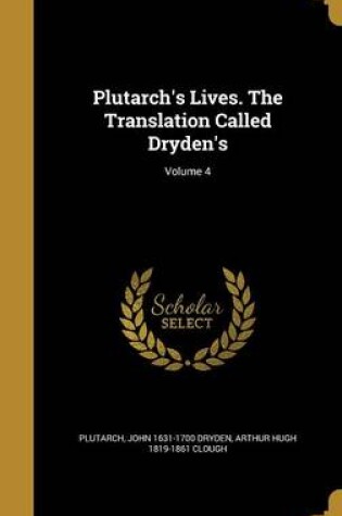 Cover of Plutarch's Lives. the Translation Called Dryden's; Volume 4